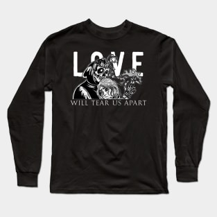 Love Will Tear Us Apart Long Sleeve T-Shirt